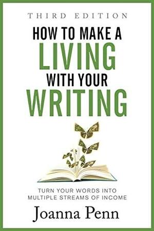 How to Make a Living with Your Writing: Turn Your Words into Multiple Streams Of Income (Books for Writers Book 3) by Joanna Penn