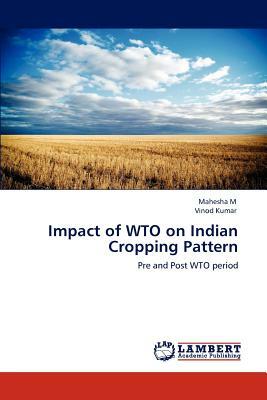 Impact of Wto on Indian Cropping Pattern by Vinod Kumar, Mahesha M