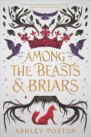 Among the Beasts &amp; Briars by Ashley Poston