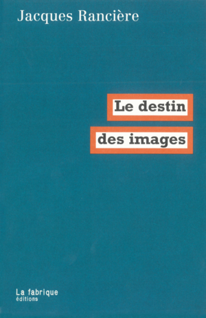 Le destin des images by Jacques Rancière