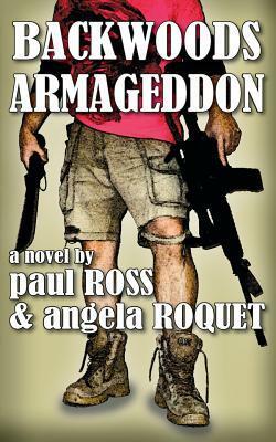 Backwoods Armageddon by Paul Ross, Angela Roquet