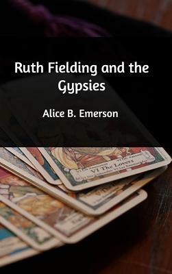 Ruth Fielding and the Gypsies by Alice B. Emerson