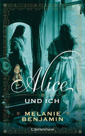 Alice und ich by Melanie Benjamin