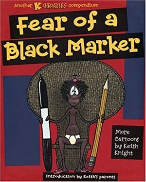 Fear of a Black Marker: Another K Chronicles Compendium by Keith Knight