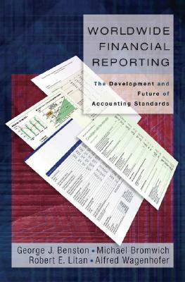 Worldwide Financial Reporting: The Development and Future of Accounting Standards by George J. Benston, Michael Bromwich, Robert E. Litan