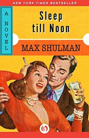 Sleep till Noon: A Novel by Max Shulman