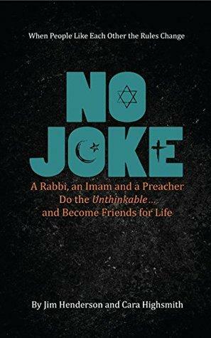 No Joke: A Rabbi, an Imam, and a Preacher Do the Unthinkable and Become Friends for Life by Cara Highsmith, Jim Henderson