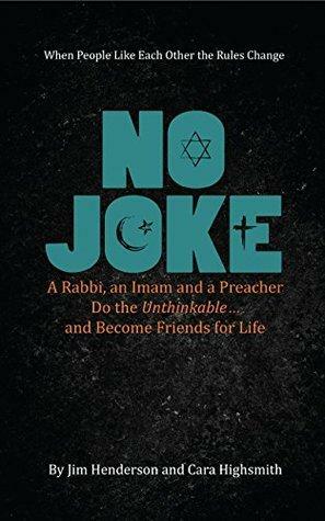 No Joke: A Rabbi, an Imam, and a Preacher Do the Unthinkable and Become Friends for Life by Cara Highsmith, Jim Henderson