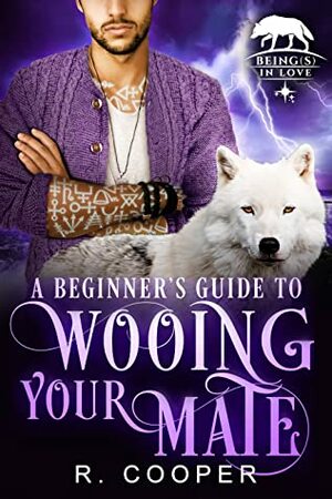 A Beginner's Guide to Wooing Your Mate by R. Cooper