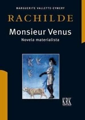 Monsieur Venus: Novela materialista by Marguerite Vallette-Eymery, Rachilde, Rodrigo Guijarro Lasheras