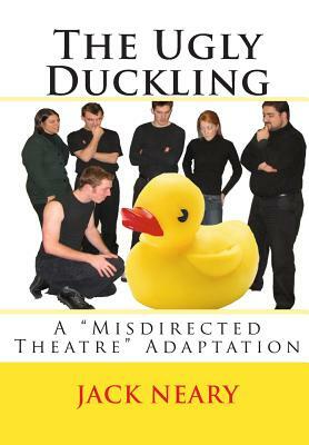 The Ugly Duckling: A Misdirected Theatre Adaptation by Jack Neary