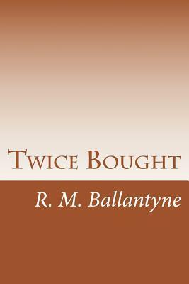 Twice Bought by R. M. Ballantyne