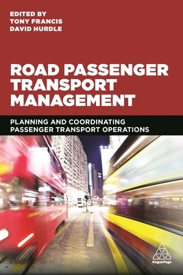 Road Passenger Transport Management: Planning and Coordinating Passenger Transport Operations by Tony Francis, David Hurdle
