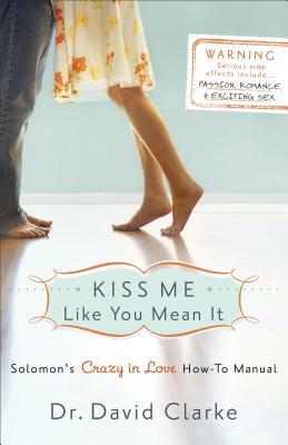 Kiss Me Like You Mean It: Solomon's Crazy in Love How-To Manual by David Clarke