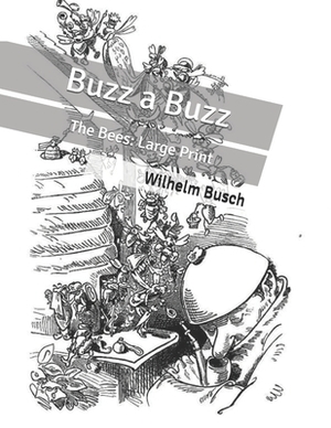 Buzz a Buzz: The Bees: Large Print by Wilhelm Busch