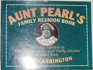 Aunt Pearl\'s Family Reunion Book: Personal Pointers on How to \'Farley-Up\' Your Family Reunion Reunion Book by James Arrington