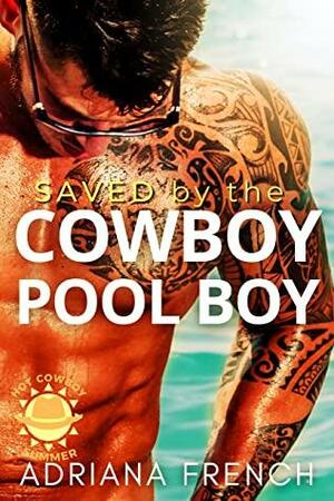 Saved by the Cowboy Pool Boy: Hot Cowboy Summer - Steamy Western Romance - Reverse Age-Gap, Curvy Girl Instalove by Adriana French