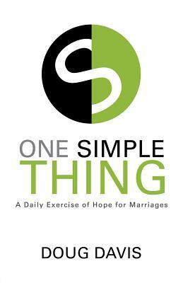 One Simple Thing: A Daily Exercise of Hope for Marriages by Doug Davis