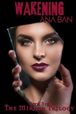 Wakening: Book 3 of the Mirror Trilogy by Ana Ban