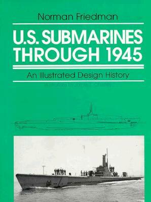 U.S. Submarines Through 1945: An Illustrated Design History by Norman Friedman