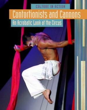 Contortionists and Cannons: An Acrobatic Look at the Circus by Marc Tyler Nobleman