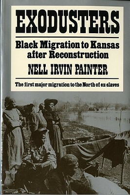Exodusters: Black Migration to Kansas After Reconstruction by Nell Irvin Painter