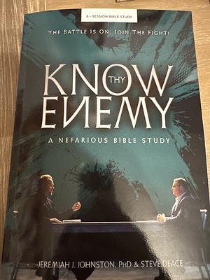 Know Thy Enemy : A Nefarious Bible Study by Steve Deace, Jeremiah J. Johnston