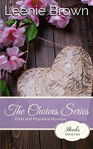 The Choices Series: A Pride and Prejudice Variation Series Compilation by Leenie Brown