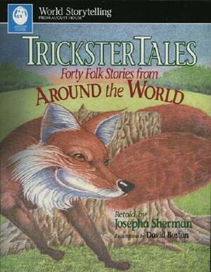 Trickster Tales: Forty Folk Stories from Around the World by Josepha Sherman