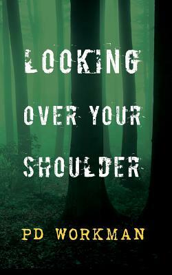 Looking Over Your Shoulder by P.D. Workman