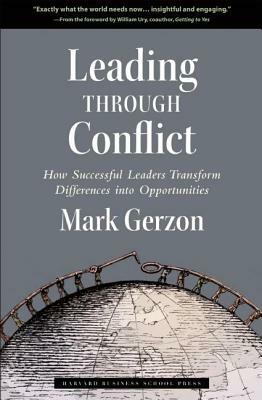 Leading Through Conflict: How Successful Leaders Transform Differences Into Opportunities by Mark Gerzon