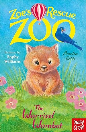 Zoe's Rescue Zoo: The Worried Wombat by Amelia Cobb