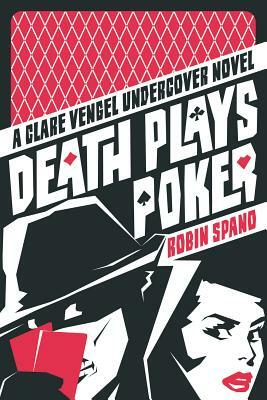Death Plays Poker: What You Think You Know Is Wrong by Robin Spano