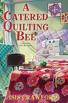 A Catered Quilting Bee by Isis Crawford, Isis Crawford