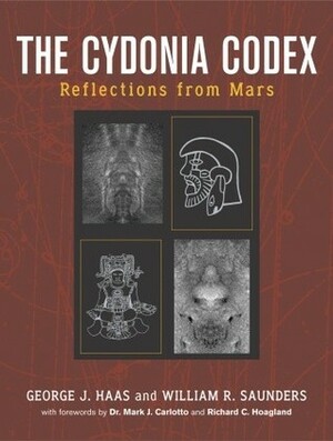 The Cydonia Codex: Reflections from Mars by Richard C. Hoagland, William S. Saunders, George J. Haas