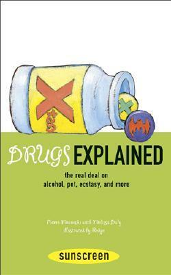 Drugs Explained: The Real Deal on Alcohol, Pot, Ecstasy, and More by Redge, Pierre Mezinski, Francoise Jaud, Melissa Daly