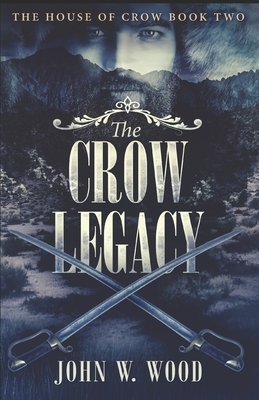 The Crow Legacy by John W. Wood