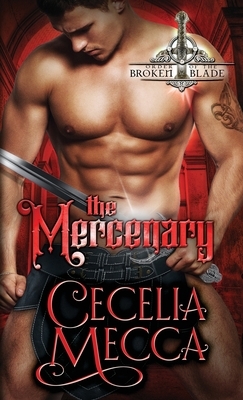 The Mercenary: Order of the Broken Blade by Cecelia Mecca