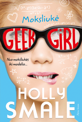 Geek Girl. Moksliukė by Holly Smale