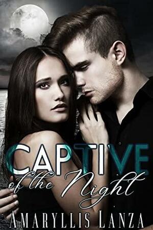 Captive of the Night: A Dark Paranormal Romance by Amaryllis Lanza
