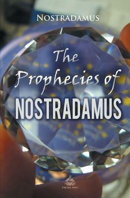 The Prophecies of Nostradamus by Nostradamus