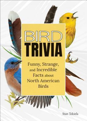 Bird Trivia: Amazing Facts to Wow Any Bird-Lover by Stan Tekiela