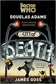 Doctor Who: City of Death by Douglas Adams, James Goss, David Fisher