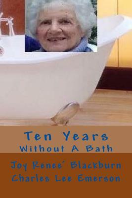 Ten Years Without A Bath by Charles Lee Emerson, Joy Renee Blackburn