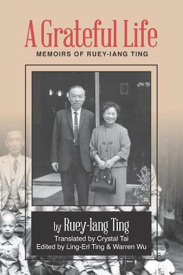 A Grateful Life: Memoirs of Ting Ruey-Iang by 