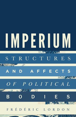 Imperium: Structures and Affects of Political Bodies by Frédéric Lordon
