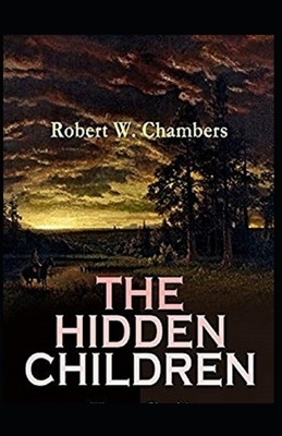 The Hidden Children Illustrated by Robert W. Chambers