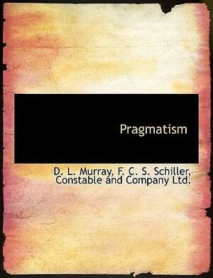 Pragmatism by Ferdinand Canning Scott Schiller, D.L. Murray