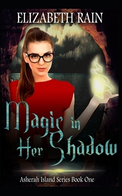 Magic in Her Shadow by Elizabeth Rain