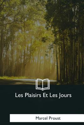 Les Plaisirs Et Les Jours by Marcel Proust